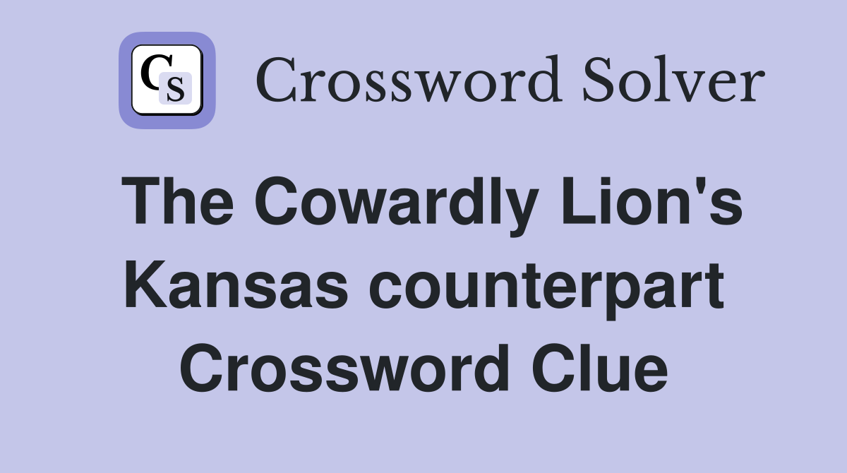 The Cowardly Lion's Kansas counterpart Crossword Clue