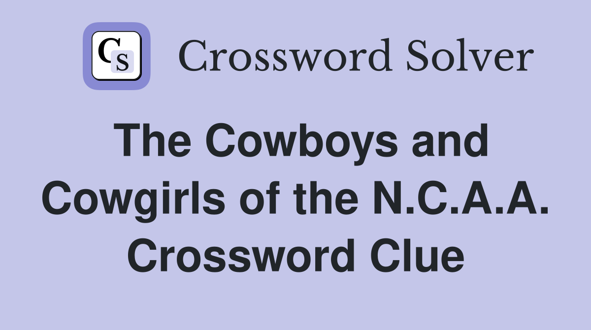 The Cowboys and Cowgirls of the N.C.A.A. Crossword Clue