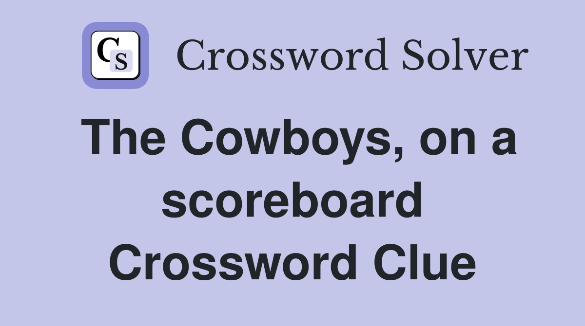 The Cowboys, on a scoreboard Crossword Clue
