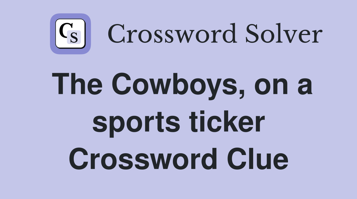 The Cowboys, on a sports ticker Crossword Clue