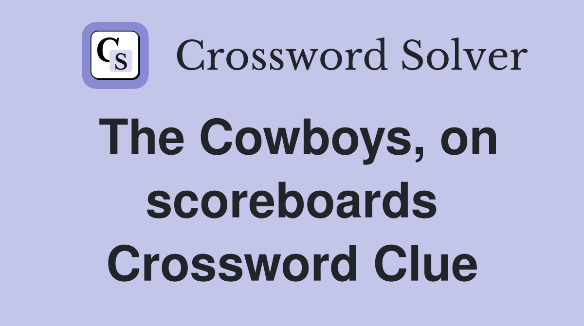 The Cowboys, on scoreboards Crossword Clue