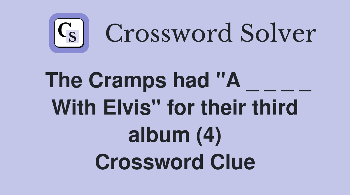 The Cramps had "A _ _ _ _ With Elvis" for their third album (4) Crossword Clue