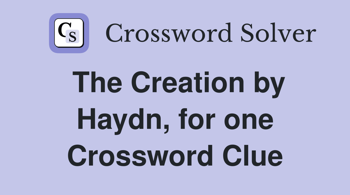 The Creation by Haydn, for one Crossword Clue