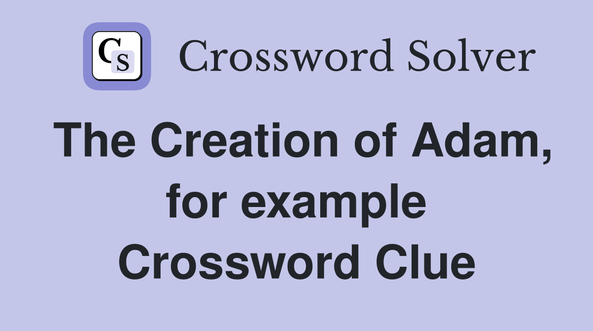 The Creation of Adam, for example Crossword Clue