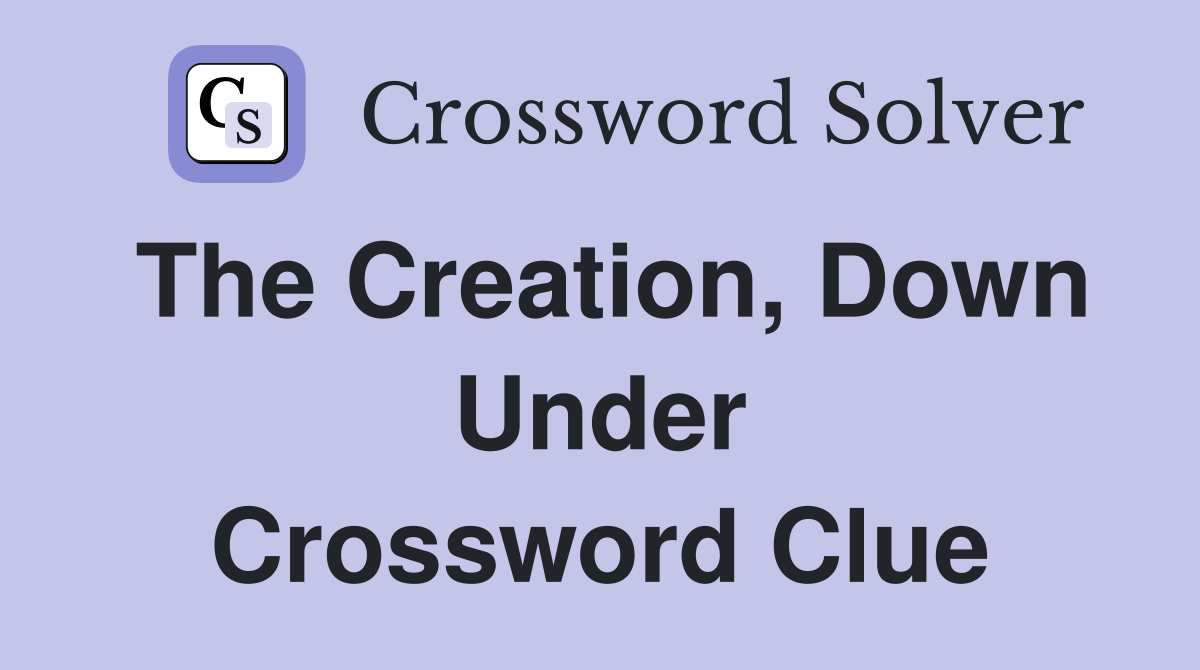 The Creation, Down Under Crossword Clue