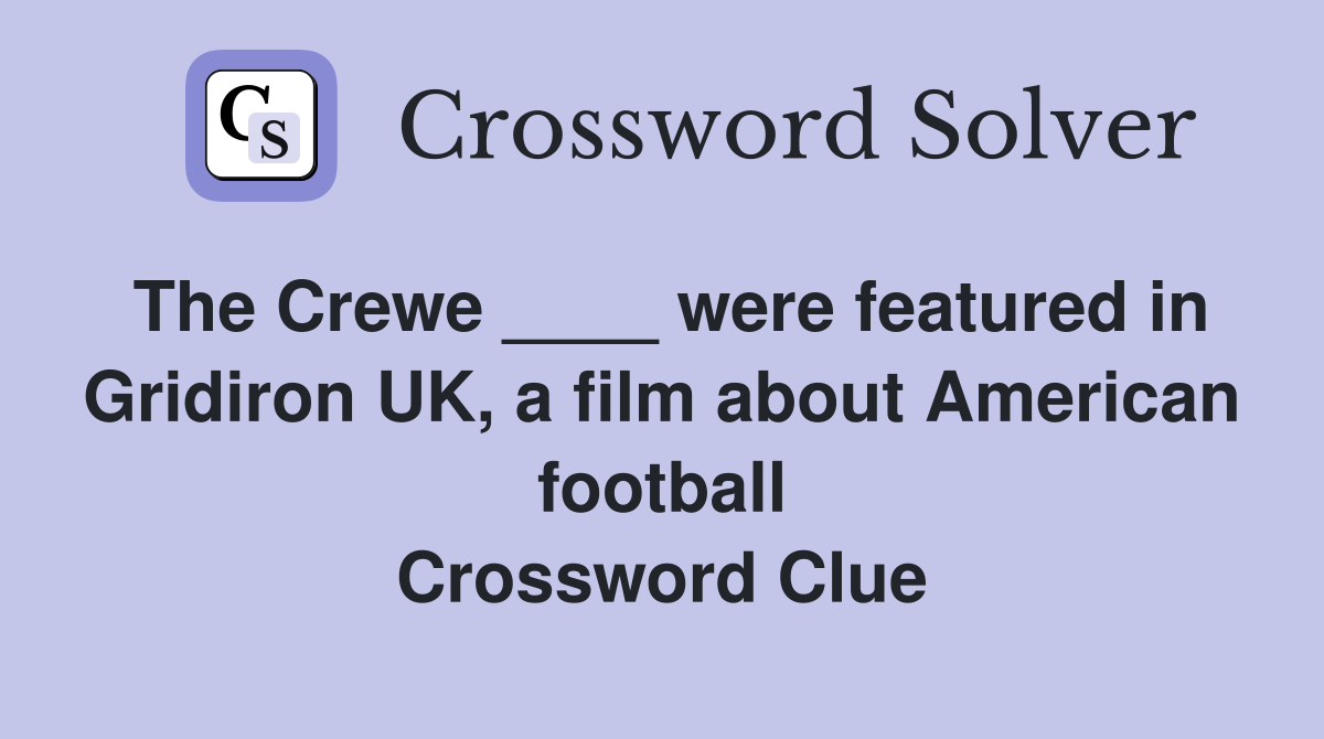 The Crewe ____ were featured in Gridiron UK, a film about American football Crossword Clue