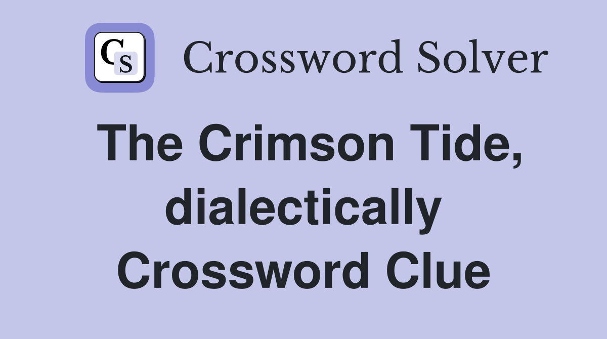 The Crimson Tide, dialectically Crossword Clue