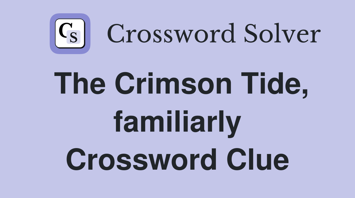 The Crimson Tide, familiarly Crossword Clue