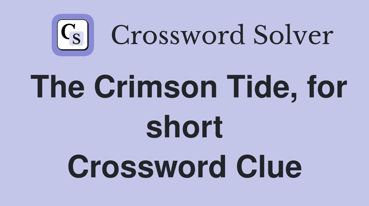 The Crimson Tide, for short Crossword Clue