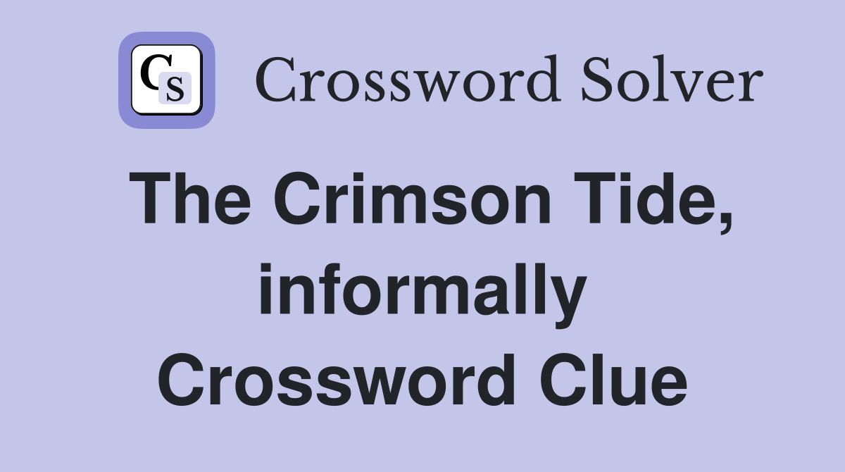 The Crimson Tide, informally Crossword Clue