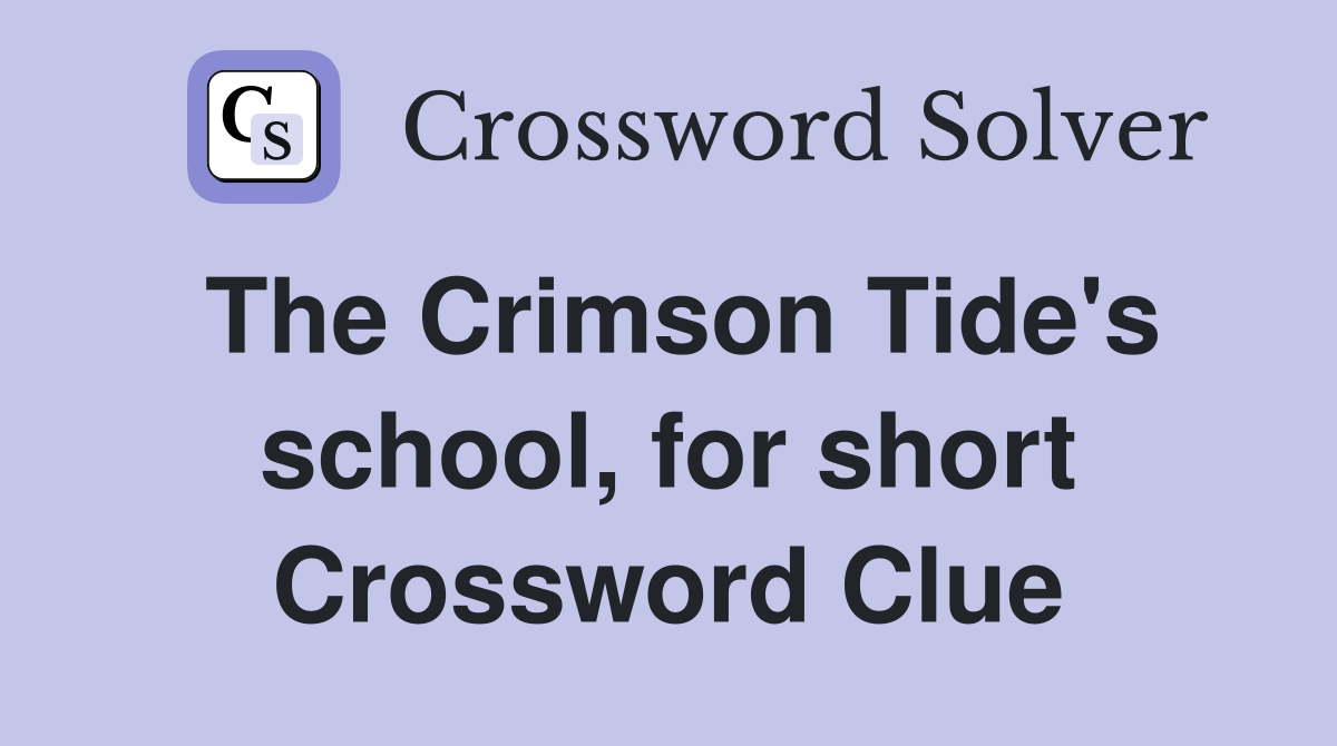 The Crimson Tide's school, for short Crossword Clue