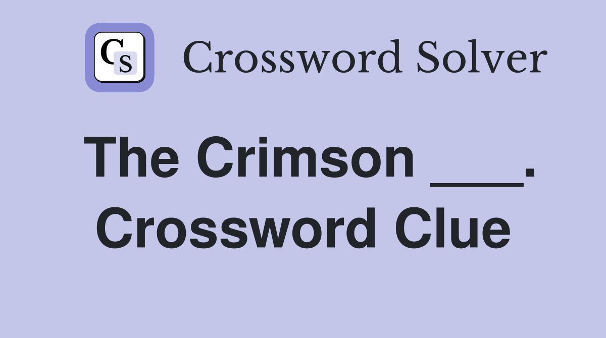 The Crimson ___. Crossword Clue