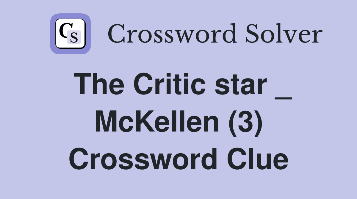 The Critic star _ McKellen (3) Crossword Clue