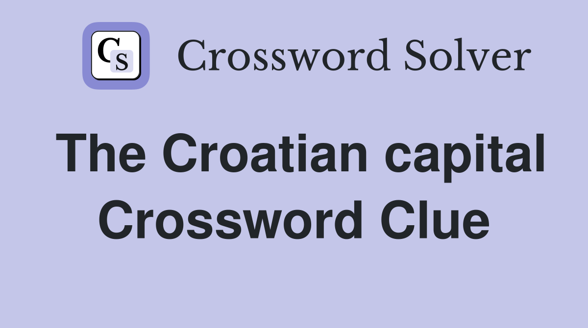 The Croatian capital Crossword Clue
