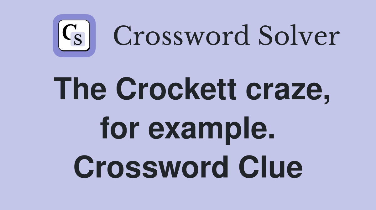 The Crockett craze, for example. Crossword Clue