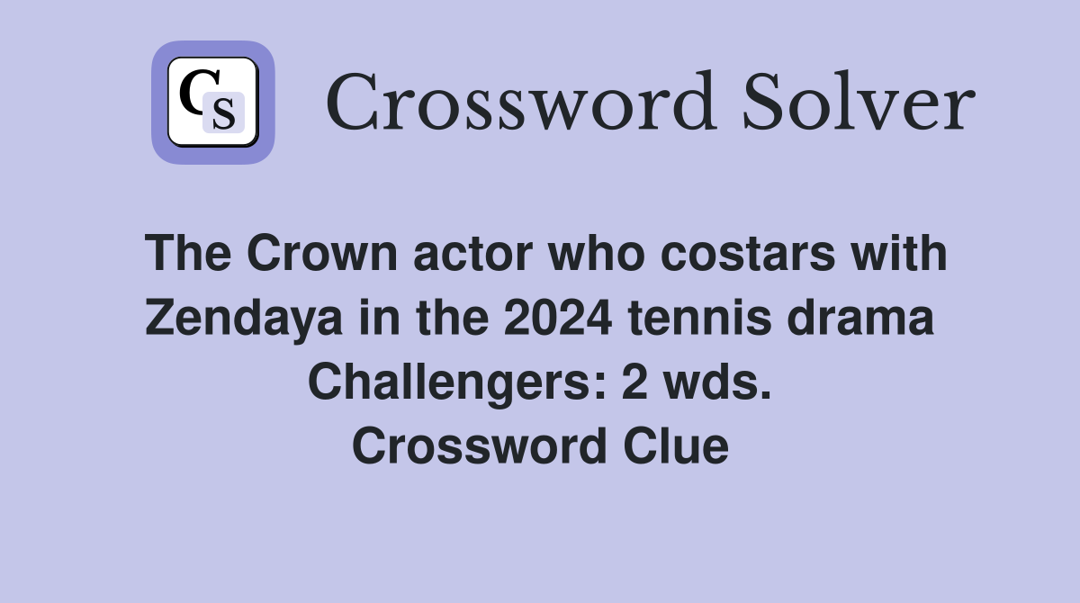 The Crown actor who costars with Zendaya in the 2024 tennis drama Challengers: 2 wds. Crossword Clue