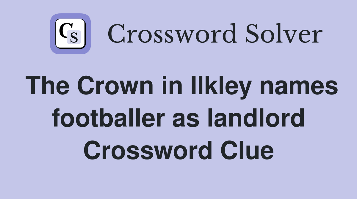 The Crown in Ilkley names footballer as landlord Crossword Clue