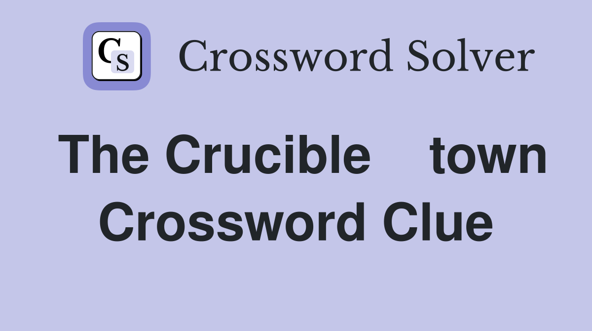 The Crucible    town Crossword Clue