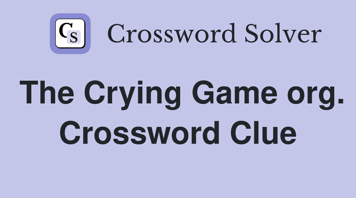 The Crying Game org. Crossword Clue