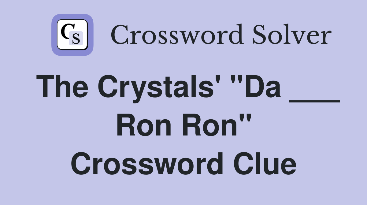 The Crystals' "Da ___ Ron Ron" Crossword Clue