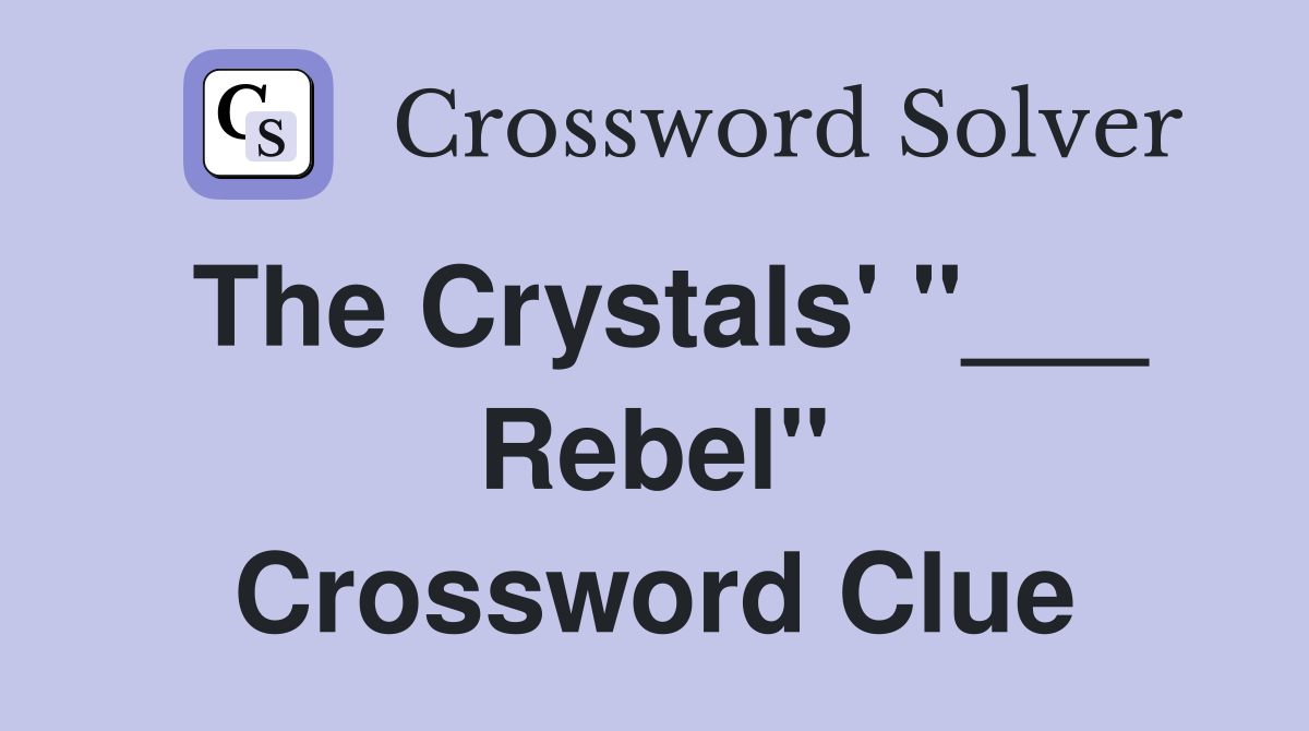 The Crystals' "___ Rebel" Crossword Clue
