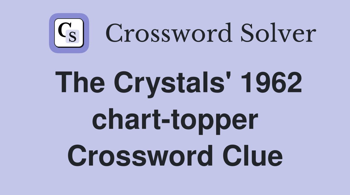 The Crystals' 1962 chart-topper Crossword Clue