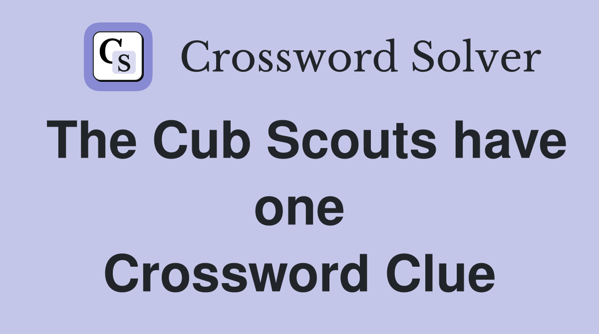 The Cub Scouts have one Crossword Clue