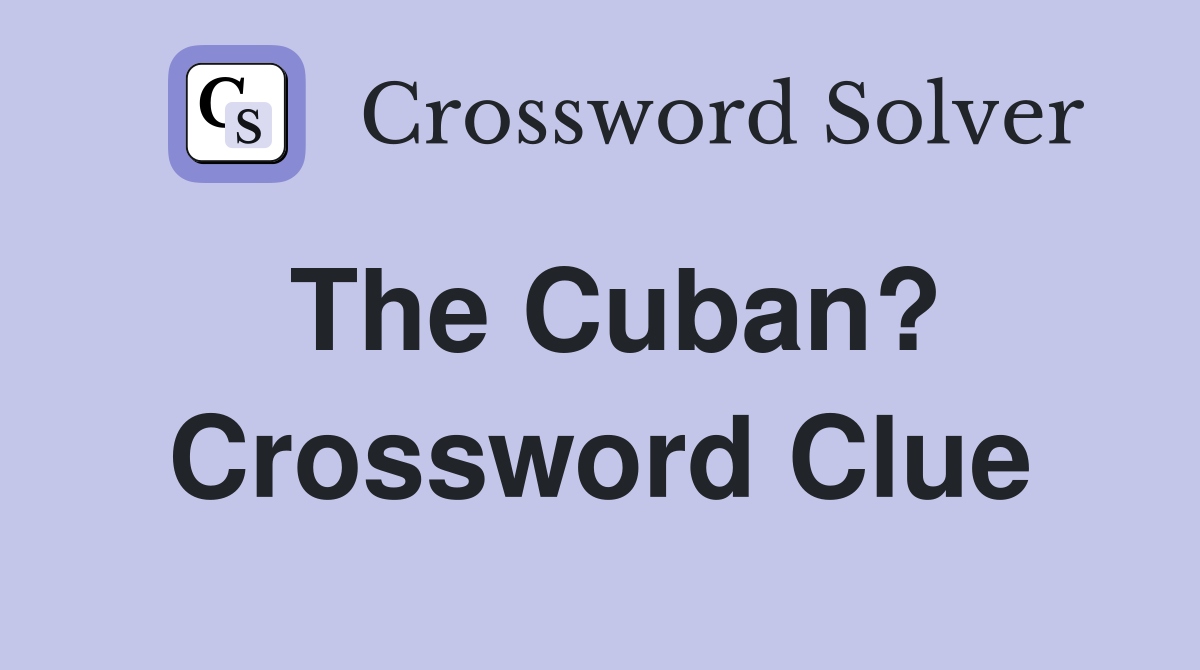 The Cuban? Crossword Clue