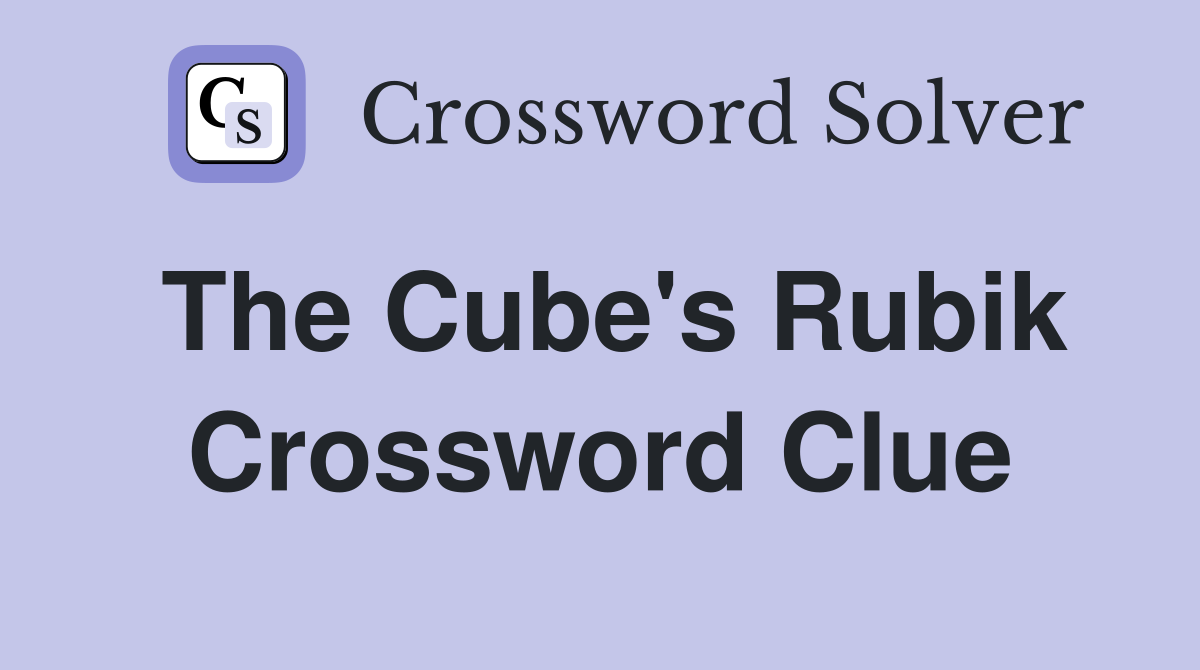 The Cube's Rubik Crossword Clue