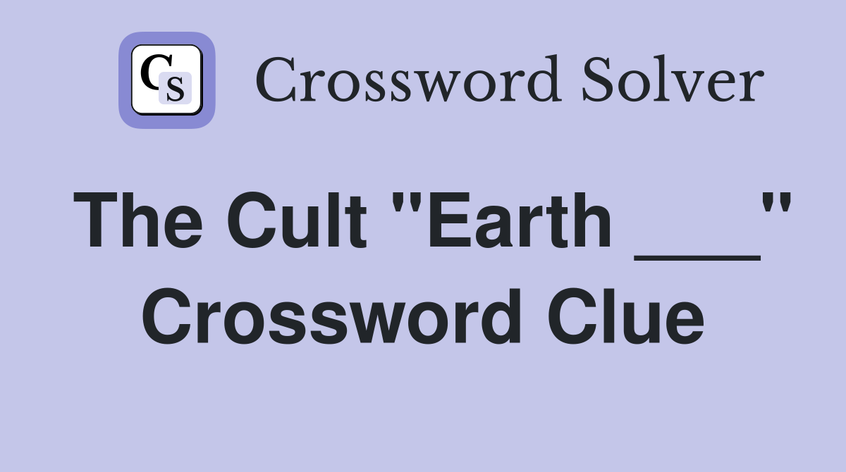 The Cult "Earth ___" Crossword Clue