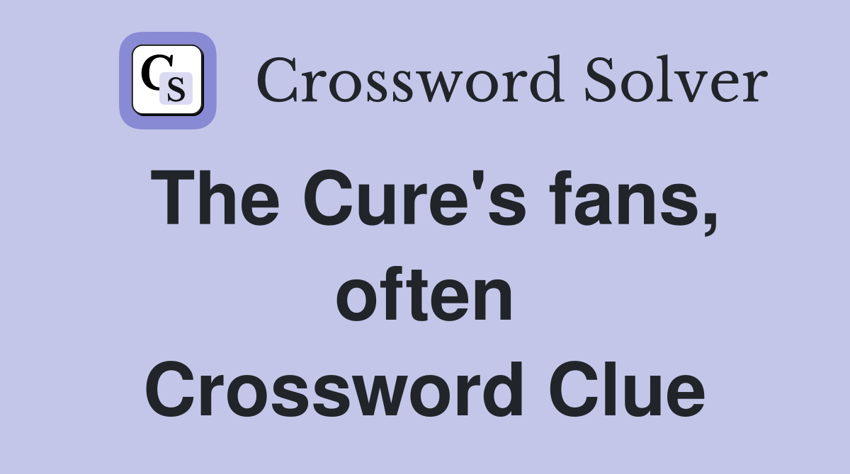 The Cure's fans, often Crossword Clue