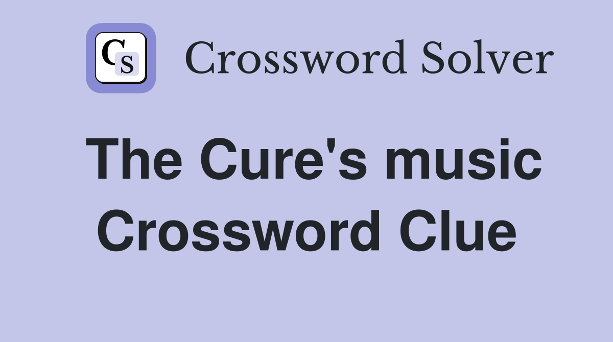 The Cure's music Crossword Clue