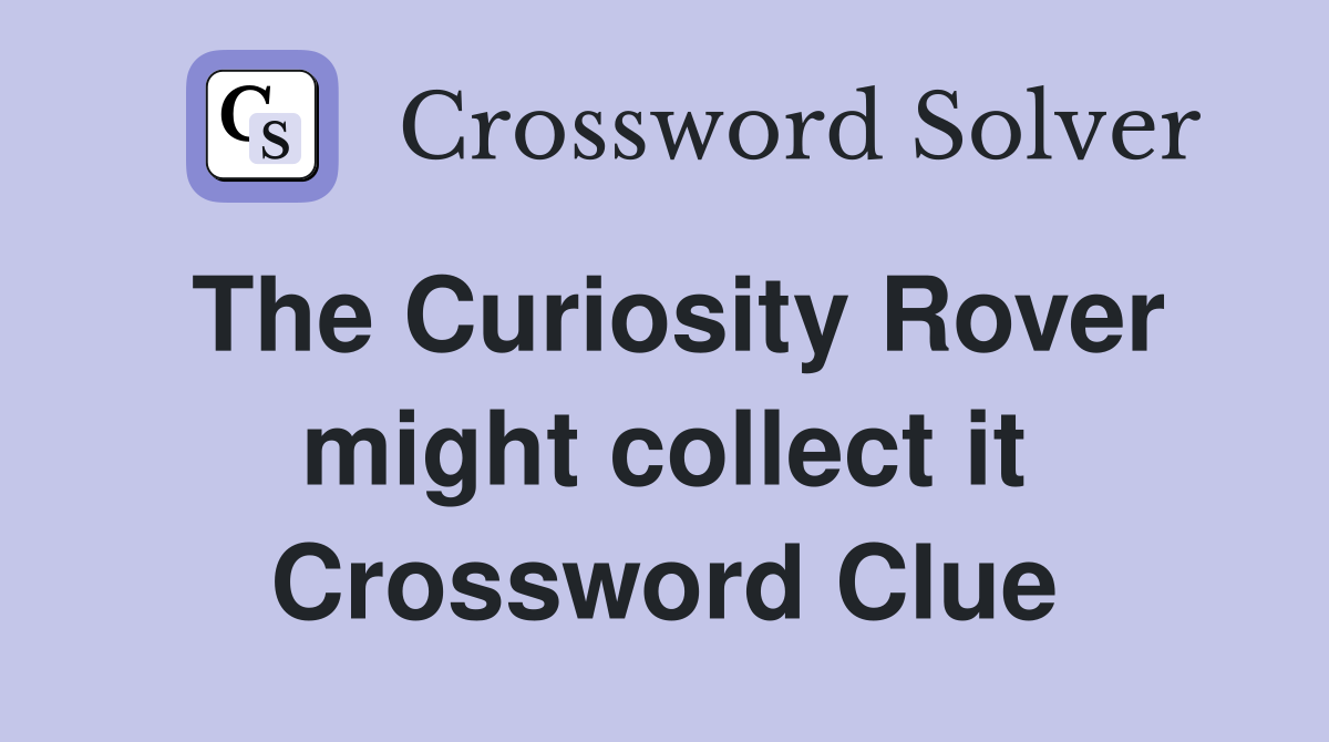 The Curiosity Rover might collect it Crossword Clue