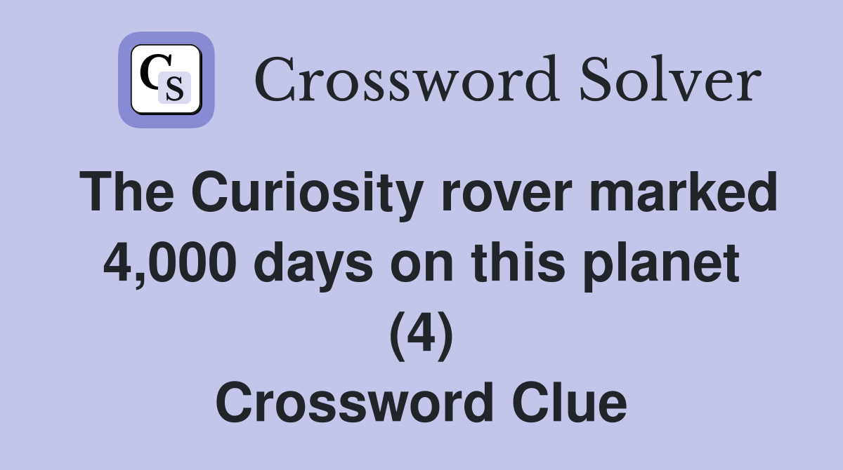 The Curiosity rover marked 4,000 days on this planet (4) Crossword Clue