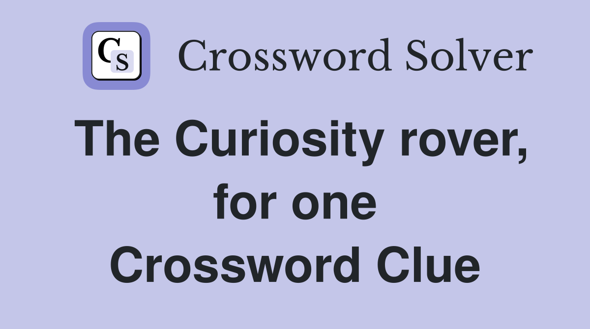 The Curiosity rover, for one Crossword Clue