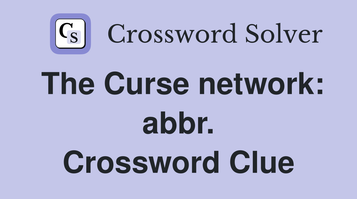 The Curse network: abbr. Crossword Clue