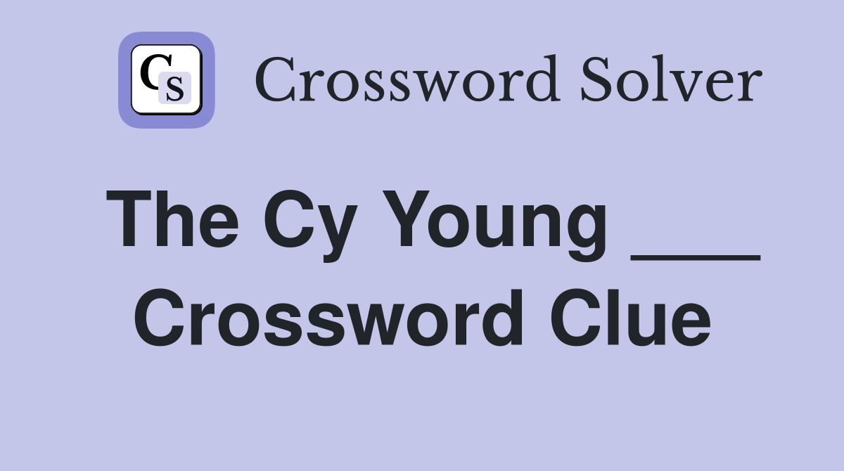 The Cy Young ___ Crossword Clue