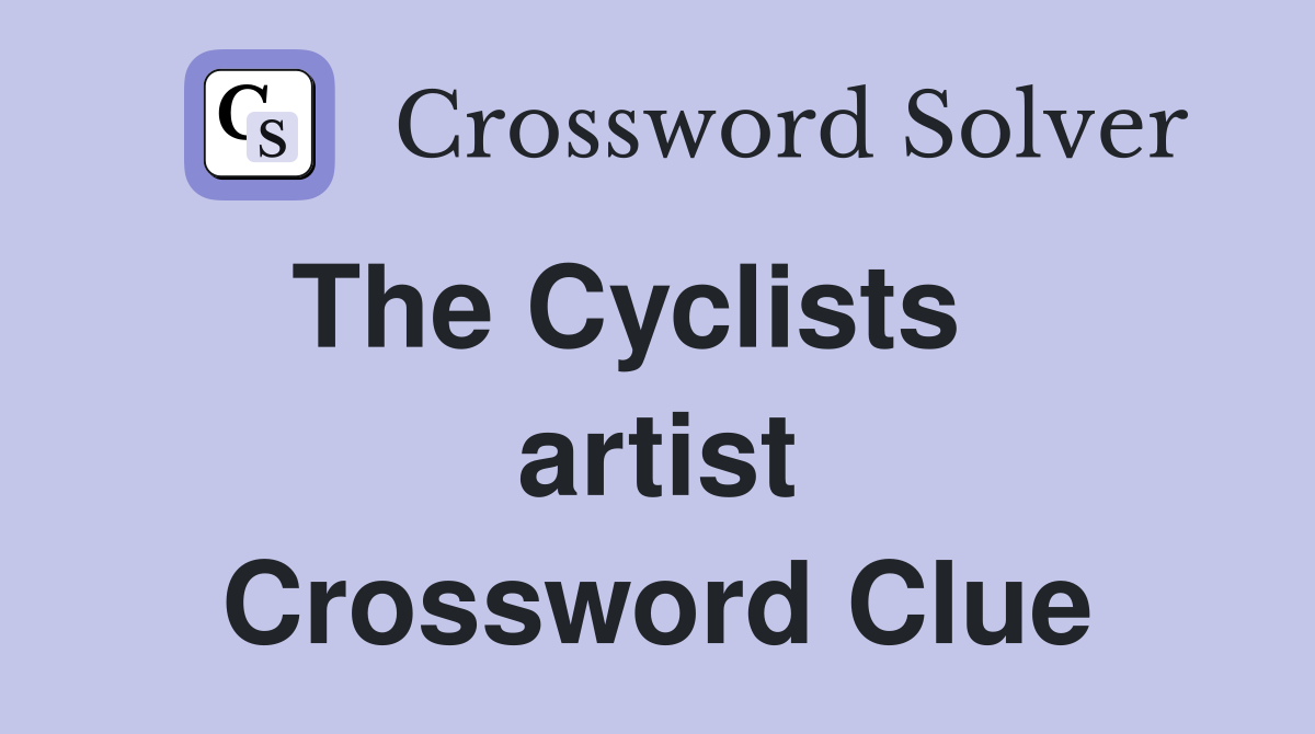 The Cyclists    artist Crossword Clue