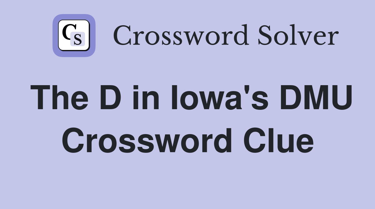 The D in Iowa's DMU Crossword Clue