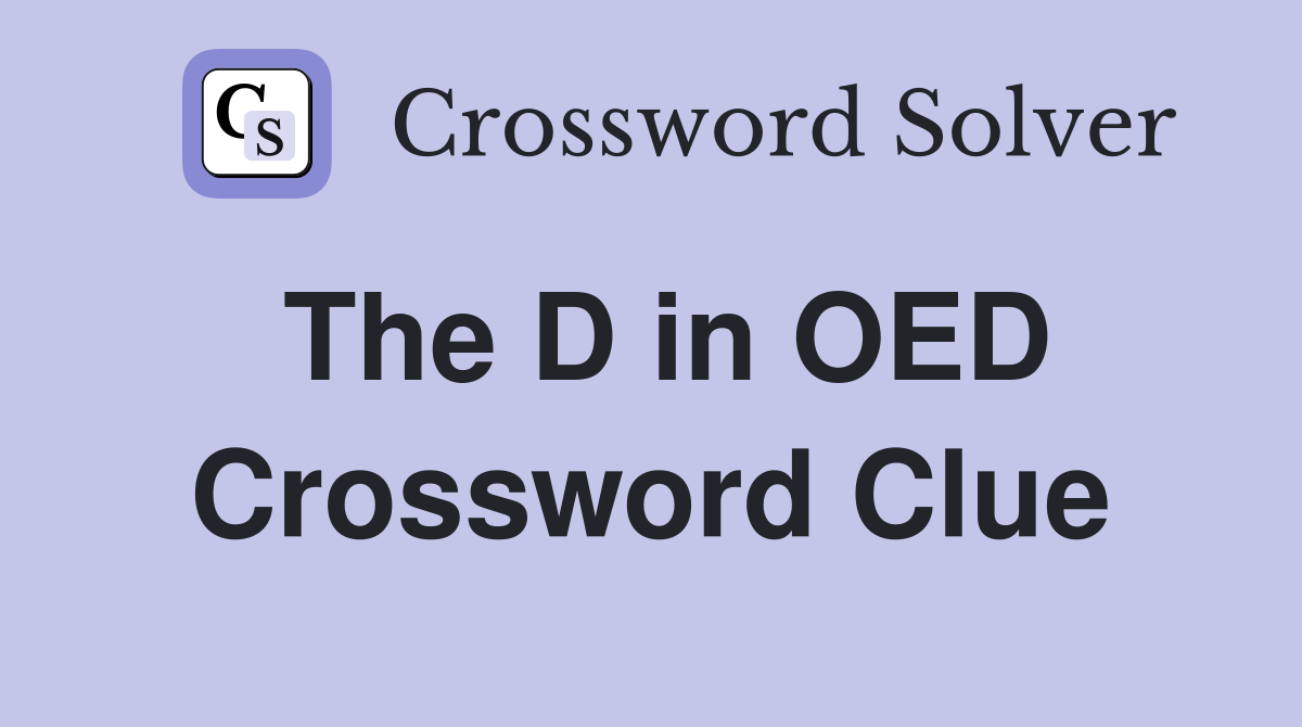 The D in OED Crossword Clue