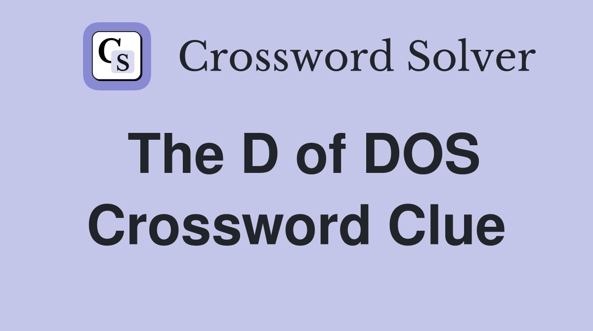 The D of DOS Crossword Clue