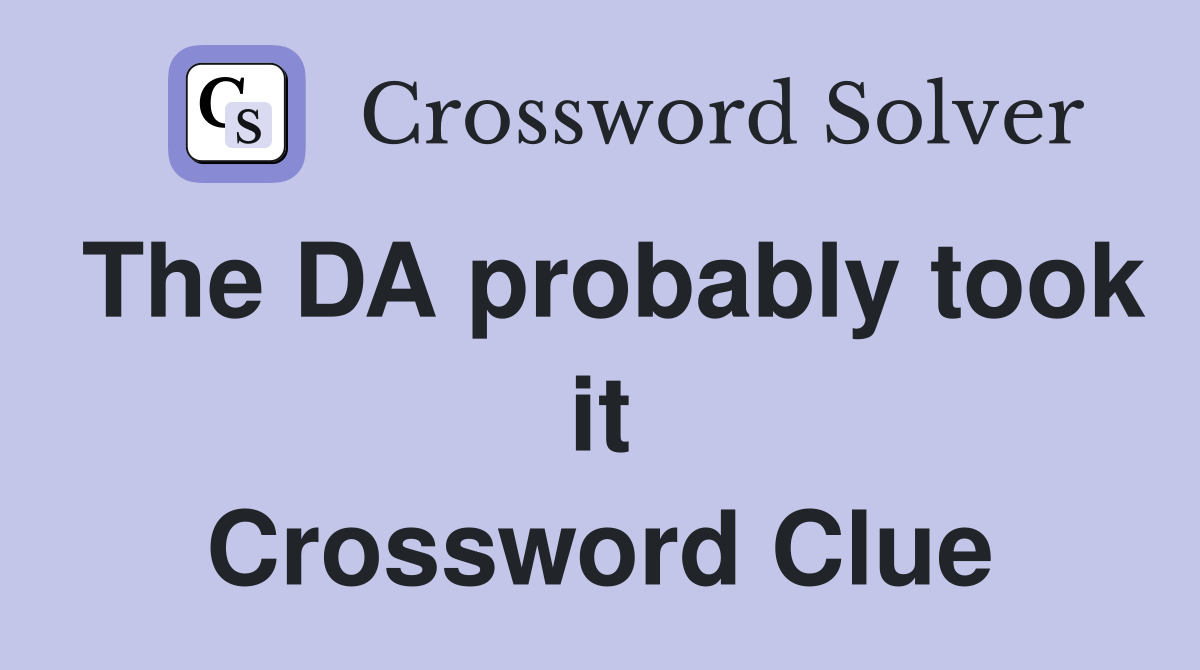 The DA probably took it Crossword Clue
