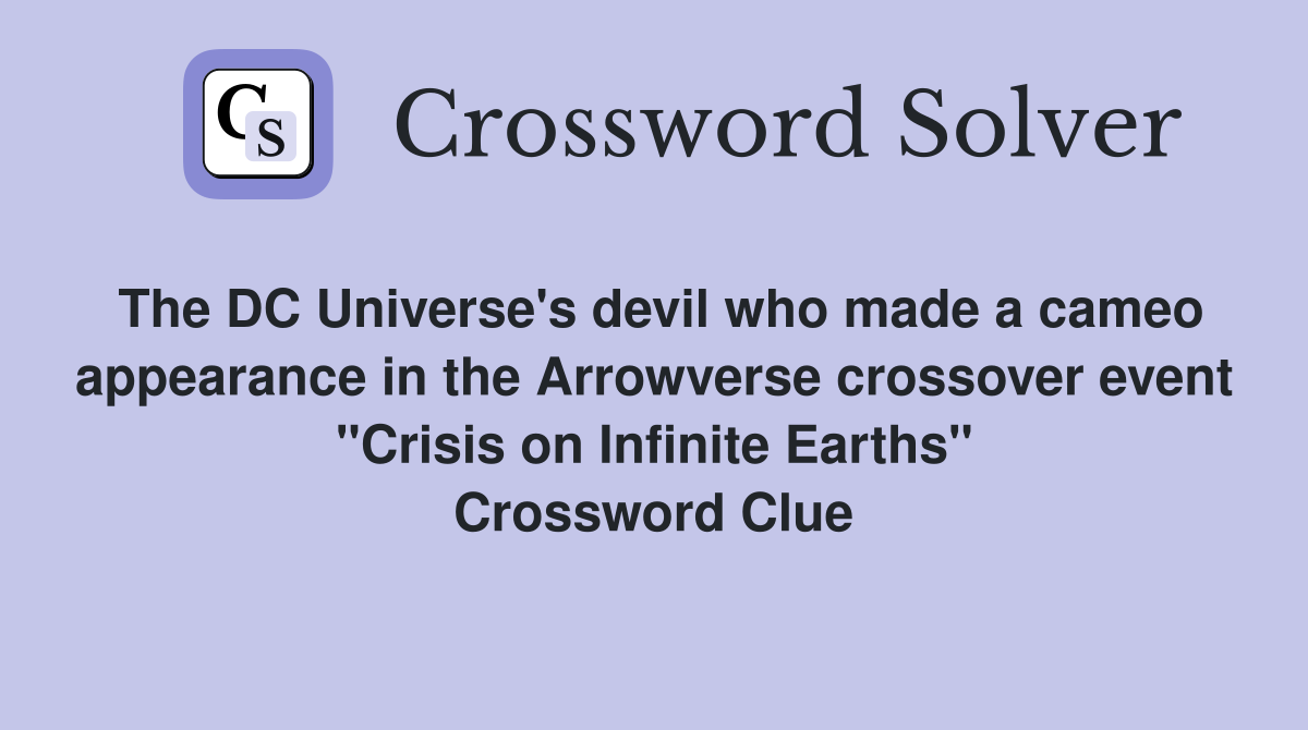 The DC Universe's devil who made a cameo appearance in the Arrowverse crossover event "Crisis on Infinite Earths" Crossword Clue