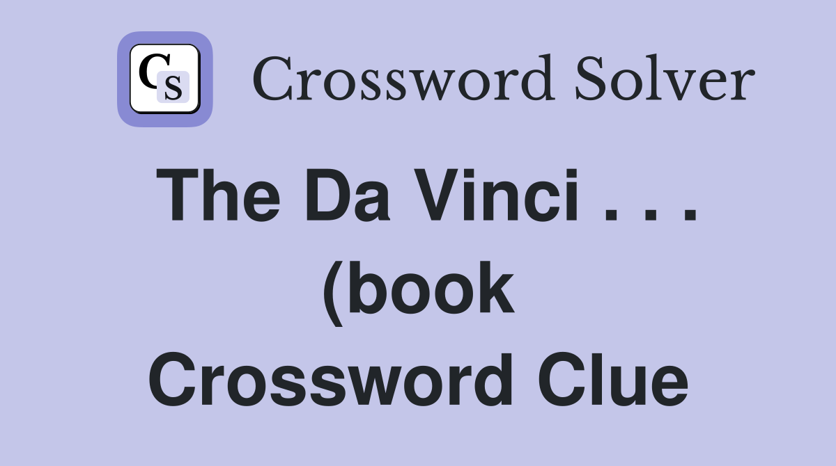 The Da Vinci (book) (4) Crossword Clue Answers Crossword Solver The Da Vinci (book) (4) Crossword Clue Answers Crossword Solver