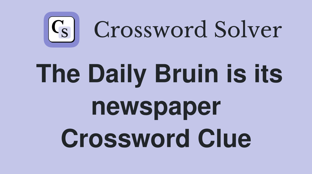 The Daily Bruin is its newspaper Crossword Clue