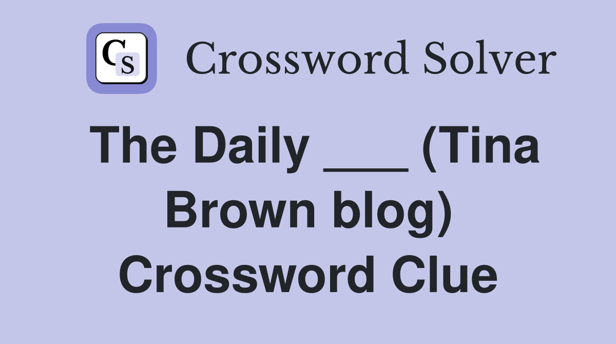 The Daily ___ (Tina Brown blog) Crossword Clue