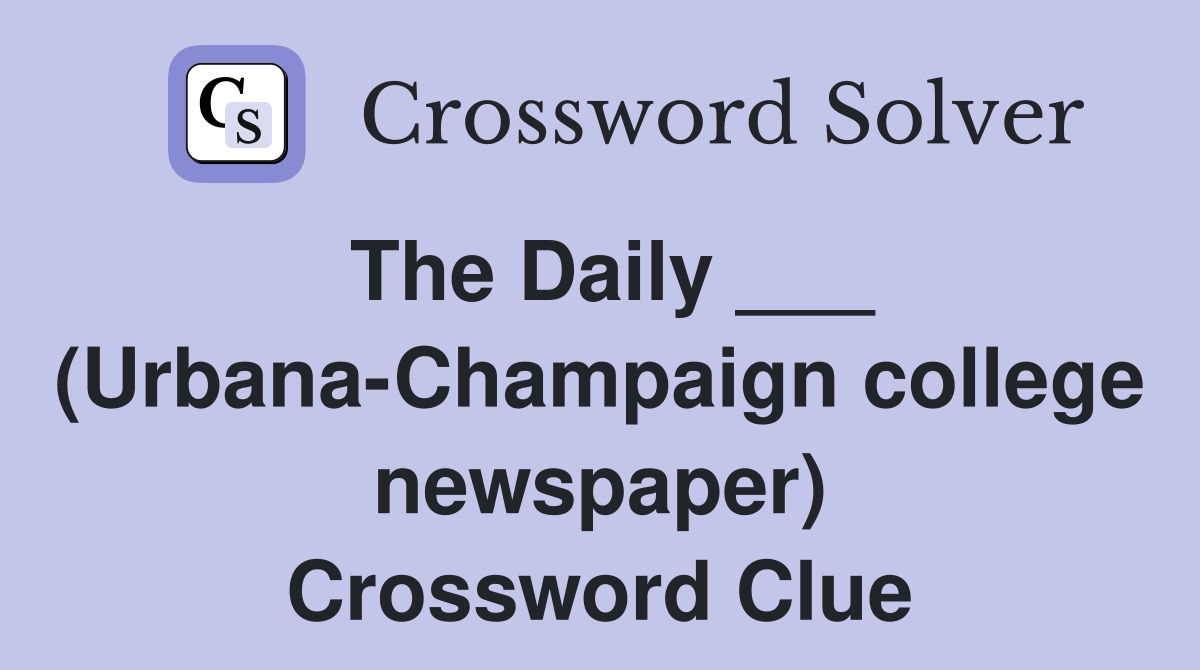 The Daily ___ (Urbana-Champaign college newspaper) Crossword Clue