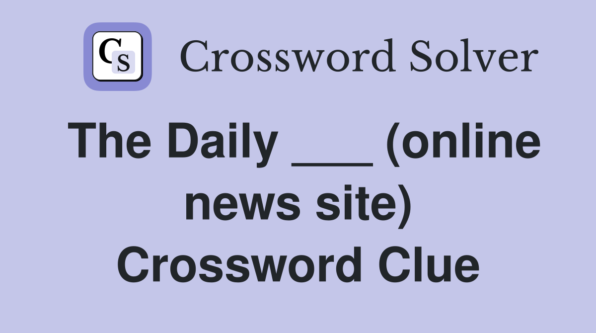 The Daily ___ (online news site) Crossword Clue