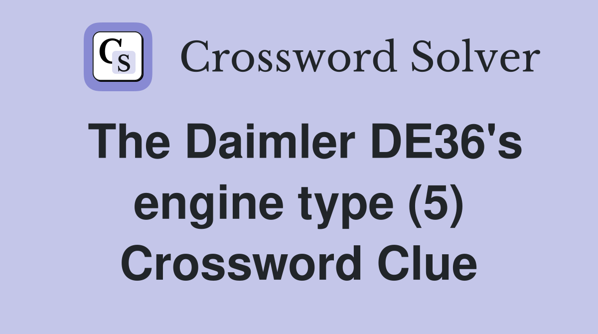 The Daimler DE36's engine type (5) Crossword Clue