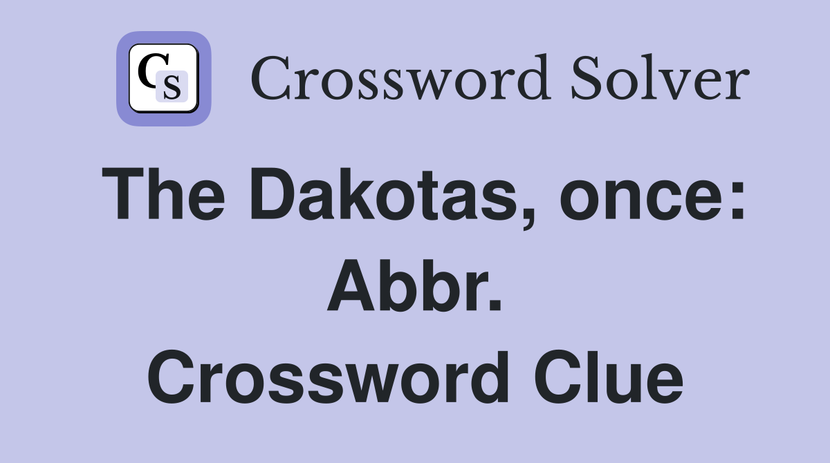 The Dakotas, once: Abbr. Crossword Clue